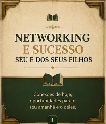 Networking e Sucesso — Seu e dos Seus Filhos